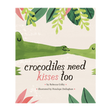 Crocodiles Need Kisses Too by Rebecca Colby